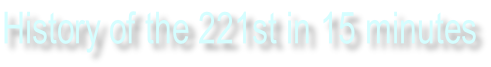 History of the 221st in 15 minutes